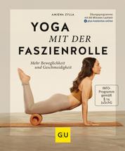 Yoga mit der Faszienrolle - Mehr Beweglichkeit und Geschmeidigkeit