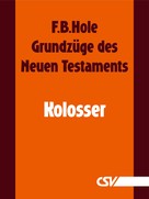 F. B. Hole: Grundzüge des Neuen Testaments - Kolosser 