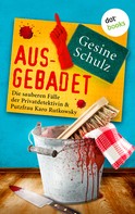 Gesine Schulz: Ausgebadet: Die sauberen Fälle der Privatdetektivin & Putzfrau Karo Rutkowsky - Band 1 ★★★★