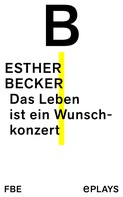 Esther Becker: Das Leben ist ein Wunschkonzert 
