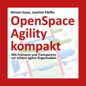 OpenSpace Agility kompakt - Mit Freiraum und Transparenz zur echten agilen Organisation