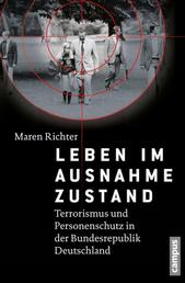 Leben im Ausnahmezustand - Terrorismus und Personenschutz in der Bundesrepublik Deutschland (1970-1993)