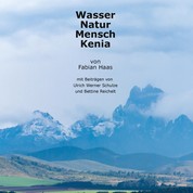 Wasser Natur Mensch Kenia - Mit Beiträgen von Ulrich Werner Schulze und Bettine Reichelt