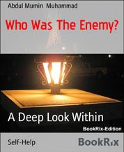 Who Was The Enemy? - A Deep Look Within