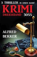 Alfred Bekker: Krimi Dreierband 3055 - 3 Thriller in einem Band! 