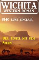 Luke Sinclair: Der Teufel mit dem Stern: Wichita Western Roman 140 