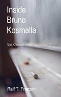 Ralf T. Franzen: Inside Bruno Kosmalla 