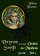 Tobias Fischer: Veyron Swift und der Orden der Medusa: Serial Teil 5 