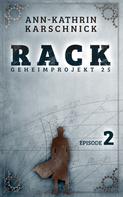 Ann-Kathrin Karschnick: Rack - Geheimprojekt 25: Episode 2 