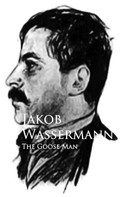 Jakob Wassermann: The Goose Man 