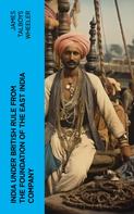 James Talboys Wheeler: India Under British Rule from the Foundation of the East India Company 