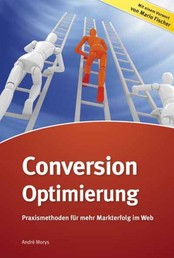 Conversion-Optimierung - Praxismethoden für mehr Markterfolg im Web