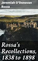 Jeremiah O'Donovan Rossa: Rossa's Recollections, 1838 to 1898 
