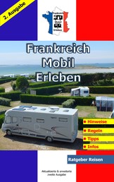 Frankreich-Mobil-Erleben - 2. Ausgabe aktualisiert und erweitert / Ratgeber-Reisen