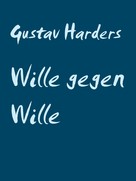 Gustav Harders: Wille gegen Wille 