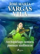 José María Vargas Vilas: Archipiélago sonoro, poemas sinfónicos 