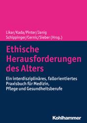 Ethische Herausforderungen des Alters - Ein interdisziplinäres, fallorientiertes Praxisbuch für Medizin, Pflege und Gesundheitsberufe