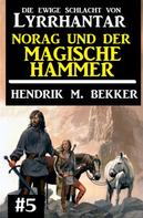 Hendrik M. Bekker: Norag und der magische Hammer: Die Ewige Schlacht von Lyrrhantar #5 