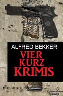 Alfred Bekker: Vier Kurz-Krimis ★★★