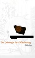 Philip Jung: Die (Ideologie der) Offenbarung 