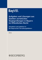 : Aufgaben und Lösungen aus Zweiten Juristischen Staatsprüfungen in Bayern im Öffentlichen Recht 