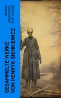 Henryk Sienkiewicz: Gesammelte Werke von Henryk Sienkiewicz 