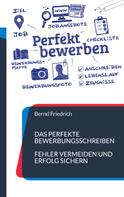 Bernd Friedrich: Das perfekte Bewerbungsschreiben 