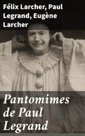 Félix Larcher: Pantomimes de Paul Legrand 