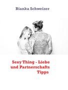 Bianka Schweizer: Sexy Thing - Liebe und Partnerschafts Tipps 