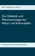 Rolf Friedrich Schuett: Zur Dialektik und Phänomenologie der Natur- und Kulturidyllen 