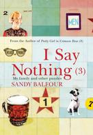 Sandy Balfour: I Say Nothing (3) 