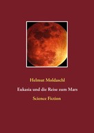 Helmut Moldaschl: Eukasia und die Reise zum Mars 