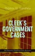 Thomas W. Hanshew: CLEEK'S GOVERNMENT CASES – The Detective Hamilton Cleek Mysteries 