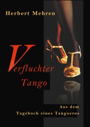 Verfluchter Tango - Aus dem Tagebuch eines Tangueros