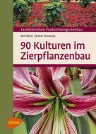Rolf Röber: 90 Kulturen im Zierpflanzenbau ★★