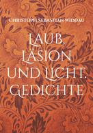 Christoph Sebastian Widdau: Laub, Läsion und Licht 