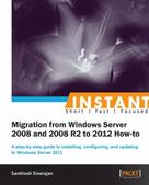 Santhosh Sivarajan: Instant Migration from Windows Server 2008 and 2008 R2 to 2012 How-to 