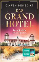 Das Grand Hotel - Die mit dem Feuer spielen - Roman