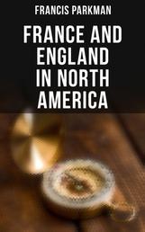 France and England in North America - Collected Historical Narratives