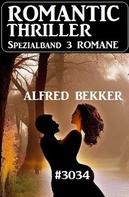 Alfred Bekker: Romantic Thriller Spezialband 3034 - 3 Romane 