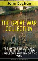 John Buchan: THE GREAT WAR COLLECTION – The Battle of Jutland, The Battle of the Somme & Nelson's History of the War (9 Books in One Volume) 