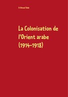 si ahmed taleb: La Colonisation de l'Orient arabe (1914-1918) 