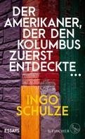 Ingo Schulze: Der Amerikaner, der den Kolumbus zuerst entdeckte … 
