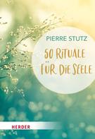 Pierre Stutz: 50 Rituale für die Seele ★