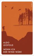Aldo Leopold: Wenn ich der Wind wäre 