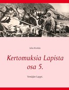 Juha Kivekäs: Kertomuksia Lapista osa 5. 