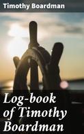 Timothy Boardman: Log-book of Timothy Boardman 