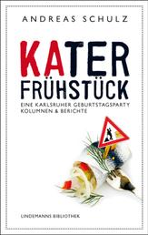 Katerfrühstück - Eine Karlsruher Geburtstagsparty. Kolumnen und Berichte