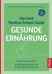 Harvard Medical School Guide Gesunde Ernährung - Einfach und praktisch: erstklassige Wissenschaft für Ihre tägliche Ernährung. Der Bestseller aus den USA