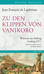 Zu den Klippen von Vanikoro - Weltreise im Auftrag Ludwig XVI.